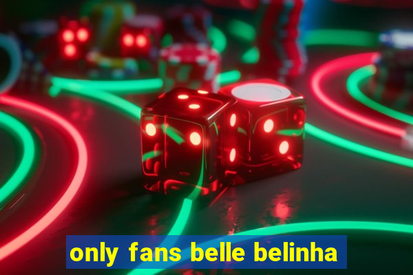 only fans belle belinha